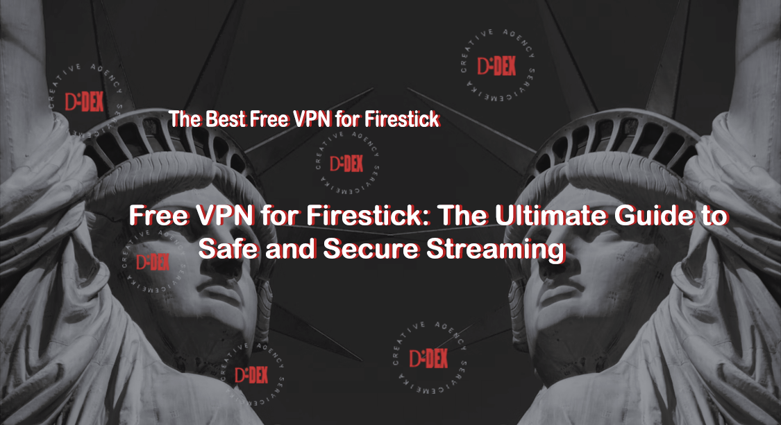 Free VPN for Firestick: The Ultimate Guide to Safe and Secure Streaming